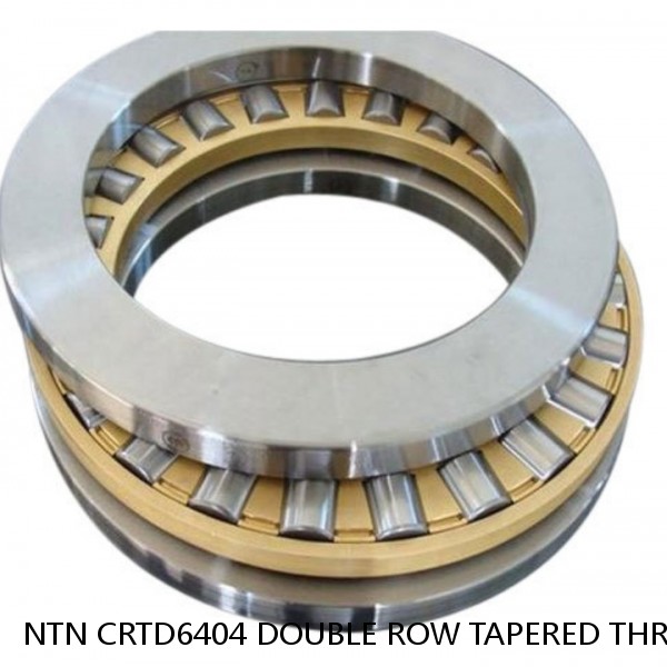 NTN CRTD6404 DOUBLE ROW TAPERED THRUST ROLLER BEARINGS